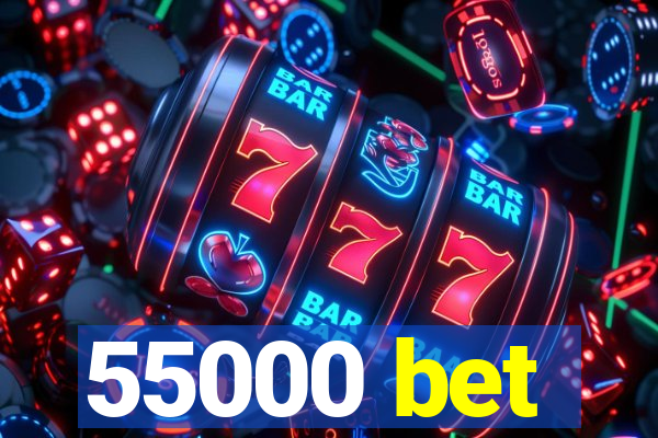 55000 bet